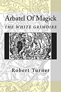 Arbatel of Magick: The Arbatel de Magia Veterum (Paperback)
