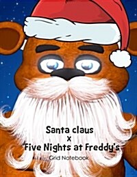 Santa Claus X Five Nights at Freddys: Grid Notebook: Graph Notebook, Christmas Eve, Activities Children (Paperback)
