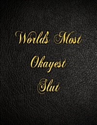 Worlds Most Okayest Slut: 108 Page Blank Lined Notebook (Paperback)
