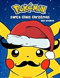 Pokemon Santa Claus Christmas: Grid Notebook: Math Activity, Notebook Christmas, Gift to Kids (Paperback)