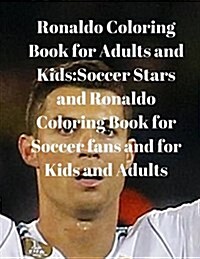 Ronaldo Coloring Book for Adults and Kids: Soccer Stars and Ronaldo Coloring Book for Soccer Fans and for Kids and Adults (Paperback)