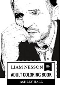 Liam Neeson Adult Coloring Book: Schindlers List and Academy Award Nominee, Sex Symbol and Action Hero Inspired Adult Coloring Book (Paperback)