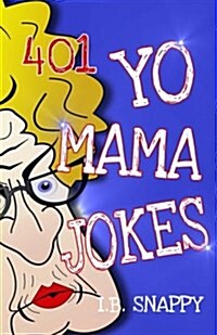 401 Yo Mama Jokes: An Original Assortment of Outrageously Rude, Crude, and Hilarious Jokes about Mom (Paperback)