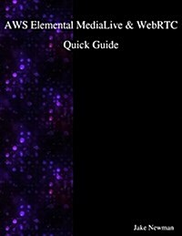 Aws Elemental Medialive & Webrtc Quick Guide (Paperback)