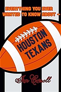 Everything You Ever Wanted to Know about Houston Texans (Paperback)