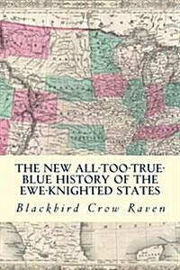 The New All-Too-True Blue History of the Ewe-Knigted States (Paperback)