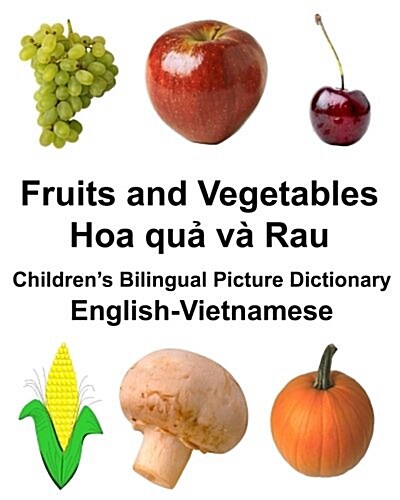 English-Vietnamese Fruits and Vegetables Childrens Bilingual Picture Dictionary (Paperback)