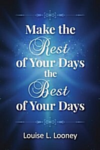 Make the Rest of Your Days the Best of Your Days (Paperback)