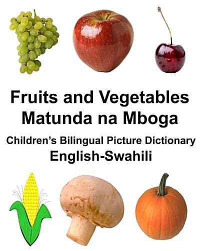 English-Swahili Fruits and Vegetables/Matunda Na Mboga Childrens Bilingual Picture Dictionary (Paperback)