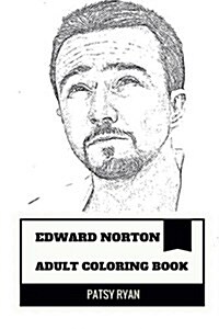 Edward Norton Adult Coloring Book: Birdman Star and Academy Award Nominee, Great Method Actor and Social Activist Inspired Adult Coloring Book (Paperback)