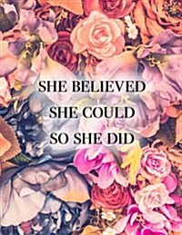 She Believed She Could So She Did: Floral Weekly Monthly Motivational Organizer Planner with Quotes + to Do Lists (Paperback)