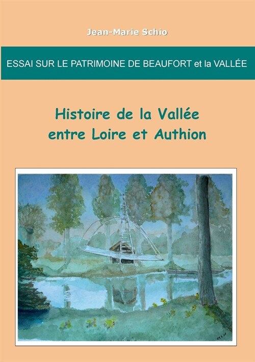 Essai sur le patrimoine de Beaufort et la Vall?: Histoire de la Vall? entre Loire et Authion (Paperback)