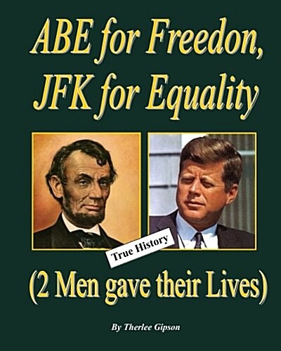 Abe for Freedom, JFK for Equality: (2 Men Gave Their Lives) (Paperback)