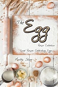 The Egg Recipe Collection: Great Recipes Celebrating Eggs! (Paperback)