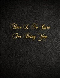 There Is No Cure for Being You: 108 Page Blank Lined Notebook (Paperback)