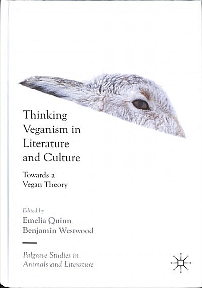 Thinking Veganism in Literature and Culture: Towards a Vegan Theory (Hardcover, 2018)