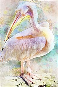 Watercolor of a Pink Pelican Journal: Take Notes, Write Down Memories in This 150 Page Lined Journal (Paperback)