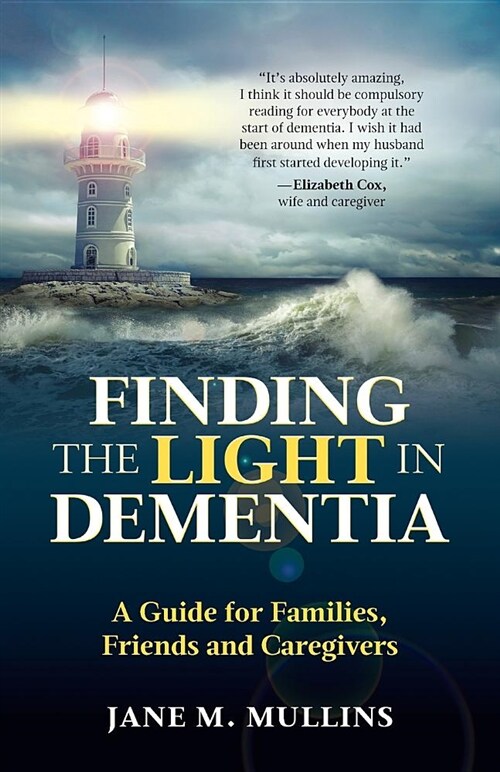 Finding the Light in Dementia : A Guide for Families, Friends and Caregivers (Paperback)