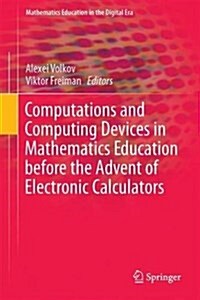 Computations and Computing Devices in Mathematics Education Before the Advent of Electronic Calculators (Hardcover, 2018)