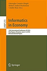 Informatics in Economy: 15th International Conference, Ie 2016, Cluj-Napoca, Romania, June 2-3, 2016, Revised Selected Papers (Paperback, 2018)