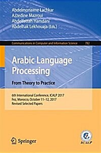 Arabic Language Processing: From Theory to Practice: 6th International Conference, Icalp 2017, Fez, Morocco, October 11-12, 2017, Proceedings (Paperback, 2018)