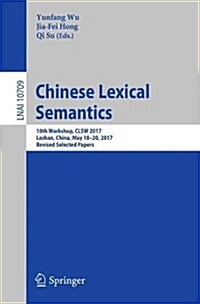 Chinese Lexical Semantics: 18th Workshop, Clsw 2017, Leshan, China, May 18-20, 2017, Revised Selected Papers (Paperback, 2018)