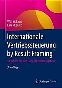 Internationale Vertriebssteuerung by Result Framing: So Sichern Sie Ihre Sales-Ergebnisse Weltweit (Hardcover, 2, 2. Aufl. 2018)