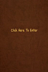 Click Here to Enter: Lined Journal, 108 Pages, 6x9 Inches (Paperback)