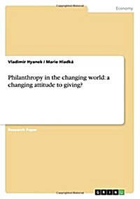 Philanthropy in the Changing World: A Changing Attitude to Giving? (Paperback)