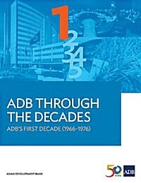 Adb Through the Decades: Adbs First Decade (1966-1976) (Paperback)