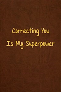 Correcting You Is My Superpower: Lined Journal, 108 Pages, 6x9 Inches (Paperback)