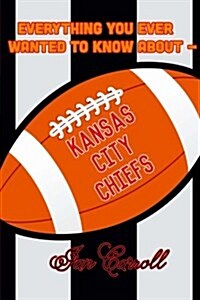 Everything You Ever Wanted to Know about Kansas City Chiefs (Paperback)