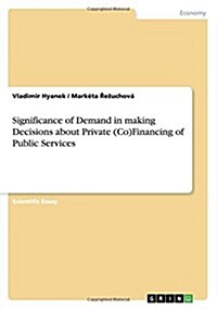 Significance of Demand in Making Decisions about Private (Co)Financing of Public Services (Paperback)