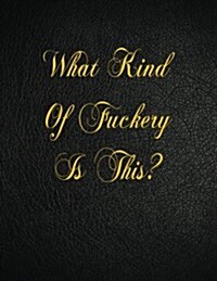 What Kind of Fuckery Is This?: 108 Page Blank Lined Notebook (Paperback)