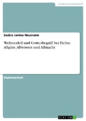 Weltmodell und Gottesbegriff bei Fichte. Allg?e, Allwissen und Allmacht (Paperback)