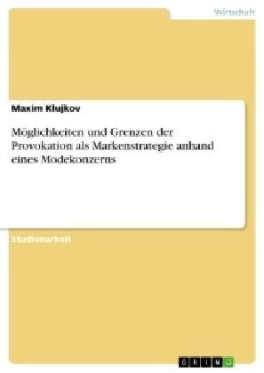 M?lichkeiten und Grenzen der Provokation als Markenstrategie anhand eines Modekonzerns (Paperback)