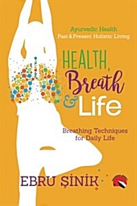 Health, Breath & Life: Breathing Techniques for Daily Life (Paperback)