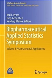 Biopharmaceutical Applied Statistics Symposium: Volume 3 Pharmaceutical Applications (Hardcover, 2018)