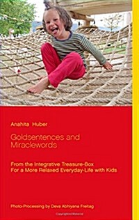 Goldsentences and Miraclewords: From the Integrative Treasure-Box For a More Relaxed Everyday-Life with Kids (Paperback)