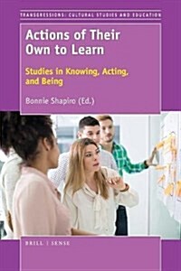 Actions of Their Own to Learn: Studies in Knowing, Acting, and Being (Paperback)