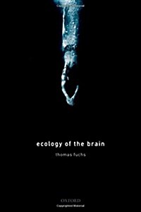 Ecology of the Brain : The phenomenology and biology of the embodied mind (Paperback)