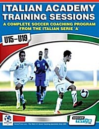 Italian Academy Training Sessions for u15-u19 - A Complete Soccer Coaching Program (Paperback)