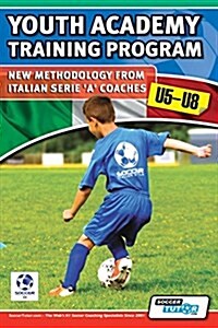 Youth Academy Training Program u5-u8 - New Methodology from Italian Serie A Coaches (Paperback)