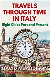 Travels Through Time in Italy : Eight Cities Past and Present (Paperback)