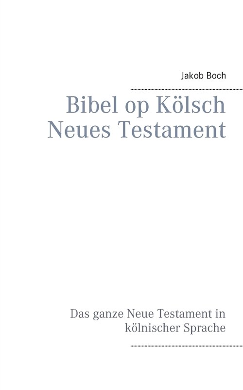 Bibel op K?sch Neues Testament: Das ganze Neue Testament in k?nischer Sprache (Paperback)