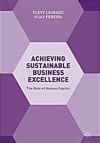 Achieving Sustainable Business Excellence: The Role of Human Capital (Hardcover, 2018)