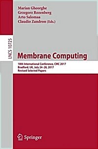 Membrane Computing: 18th International Conference, CMC 2017, Bradford, UK, July 25-28, 2017, Revised Selected Papers (Paperback, 2018)