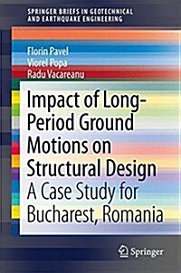 Impact of Long-Period Ground Motions on Structural Design: A Case Study for Bucharest, Romania (Paperback, 2018)