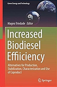 Increased Biodiesel Efficiency: Alternatives for Production, Stabilization, Characterization and Use of Coproduct (Hardcover, 2018)