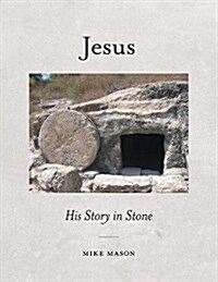 Jesus: His Story in Stone (Paperback)